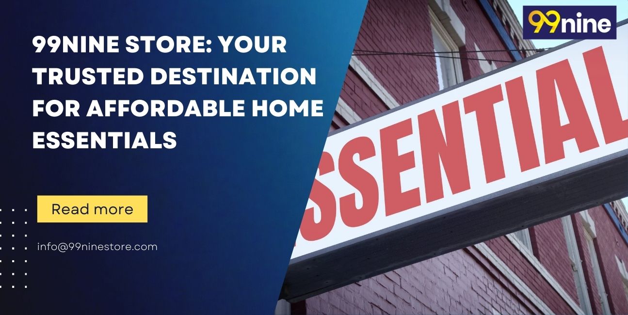 99nine Store: Your Trusted Destination for Affordable Home Essentials