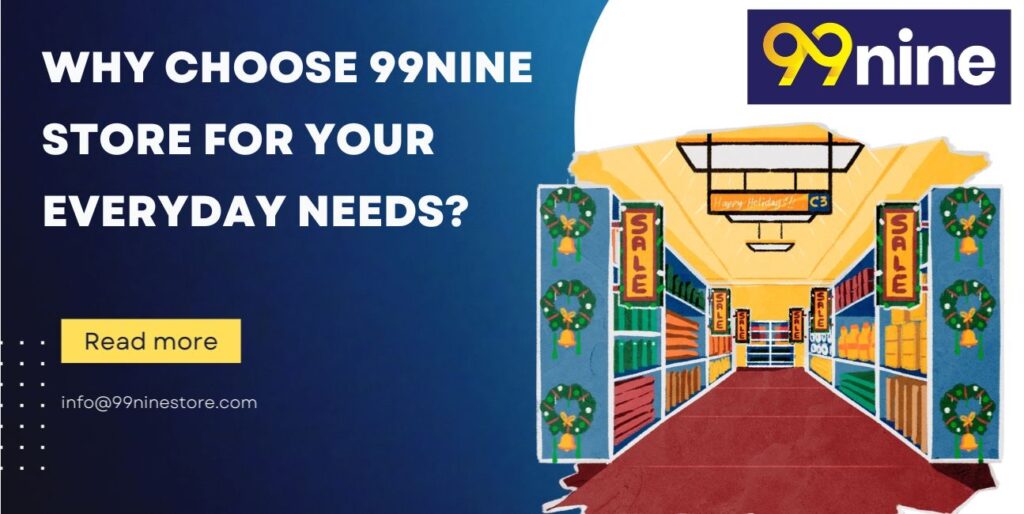 WHY CHOOSE 99NINE STORE FOR YOUR EVERYDAY NEEDS (1)