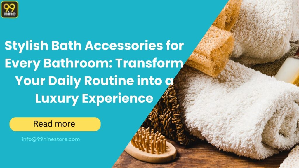 Stylish Bath Accessories for Every Bathroom: Transform Your Daily Routine into a Luxury Experience
