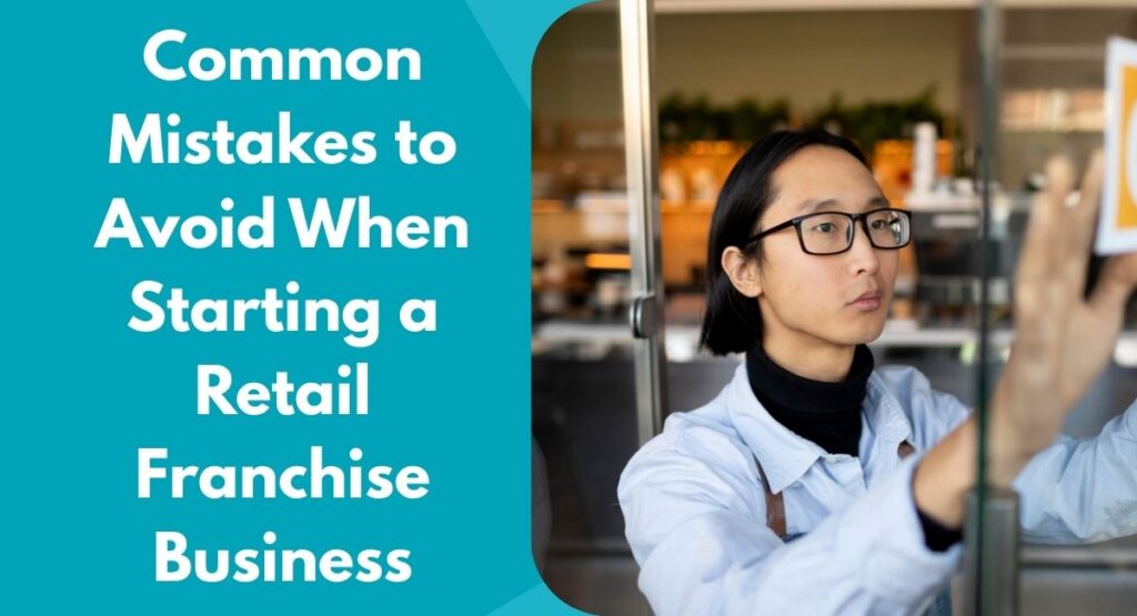 Common Mistakes to Avoid When Starting a Retail Franchise Business