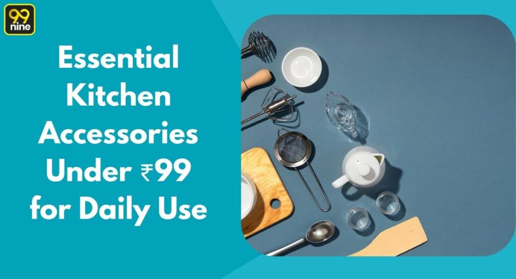 Essential Kitchen Accessories Under ₹99 for Daily Use
