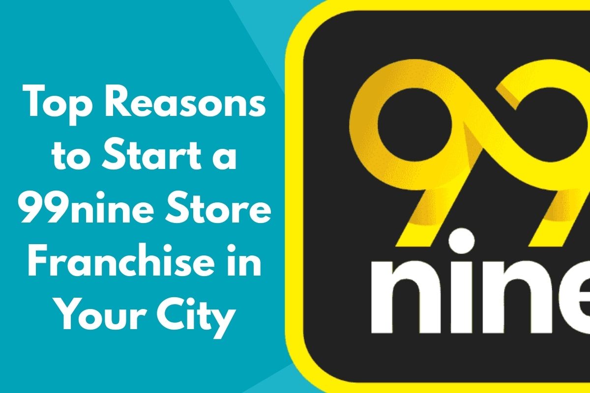Top Reasons to Start a 99nine Store Franchise in Your City