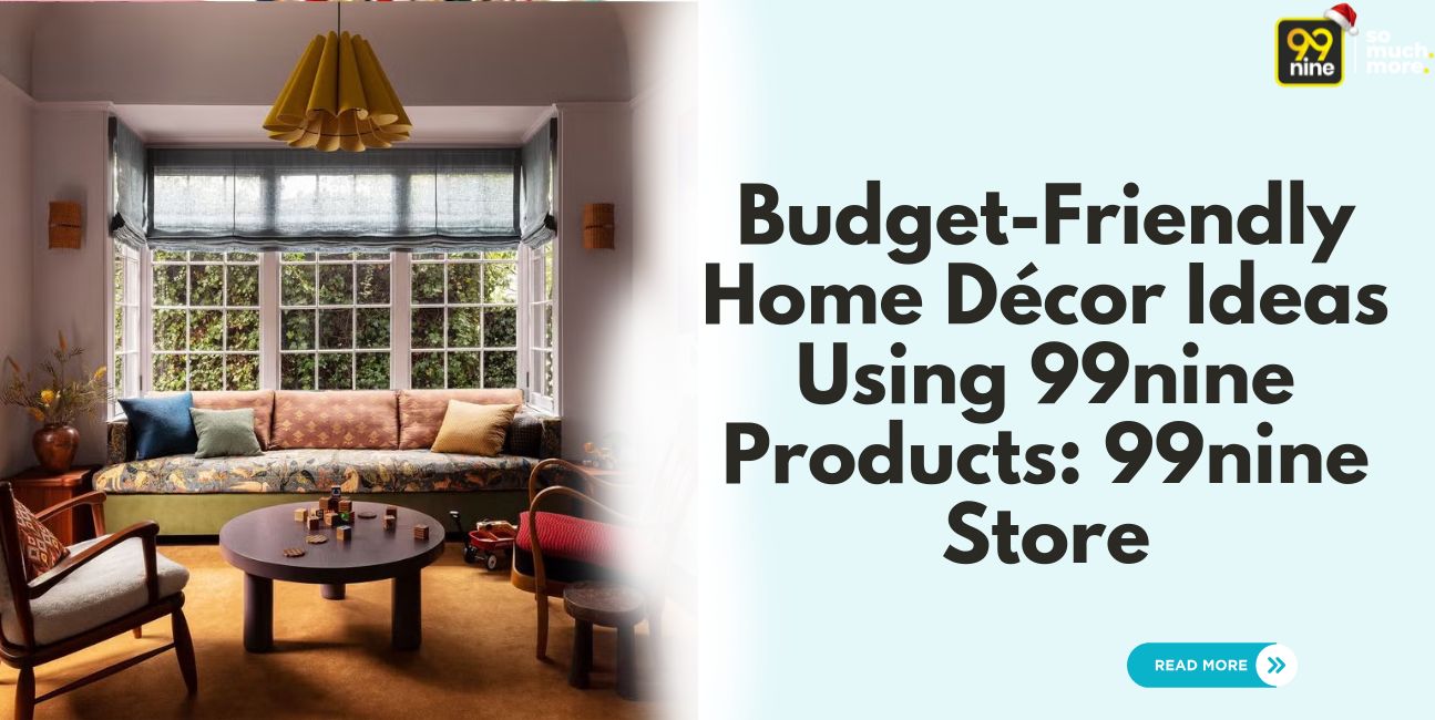 Budget-Friendly Home Décor Ideas Using 99nine Products 99nine Store