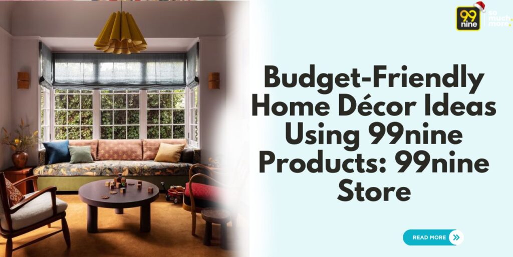 Budget-Friendly Home Décor Ideas Using 99nine Products 99nine Store