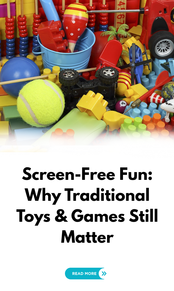 Screen-Free Fun: Why Traditional Toys & Games Still Matter