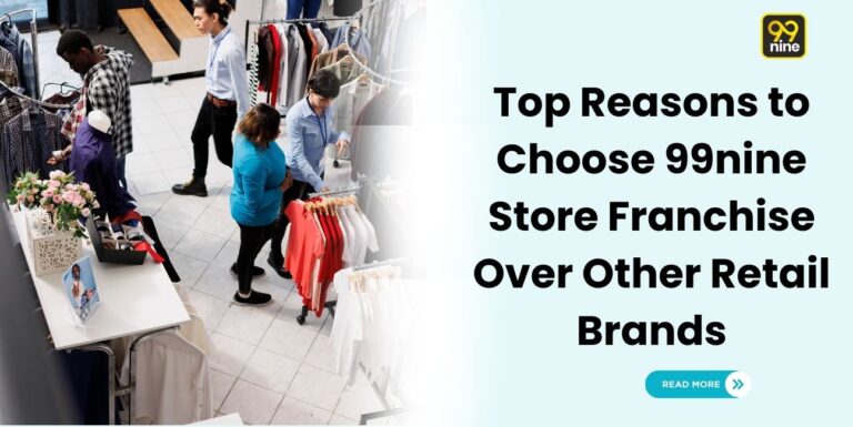Top Reasons to Choose 99nine Store Franchise Over Other Retail Brands