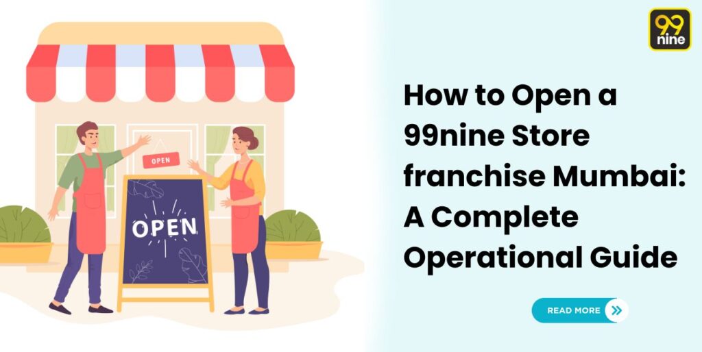 How to Open a 99nine Store franchise Mumbai A Complete Operational Guide